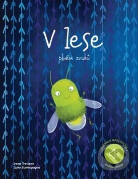 Kniha: V lese plném zvuků (Irena Trevisan a Luna Scortegagna). Drobek, 2019 Kniha: V lese plném zvuků (Irena Trevisan a Luna Scortegagna). Drobek, 2019