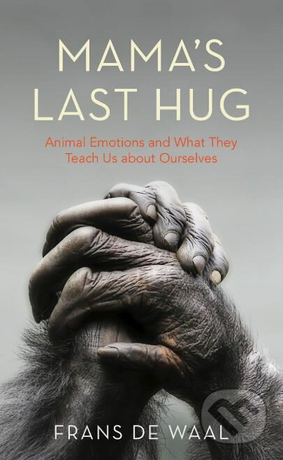 Kniha: Mama's Last Hug (Frans de Waal). Granta Books, 2019 Kniha: Mama's Last Hug (Frans de Waal). Granta Books, 2019