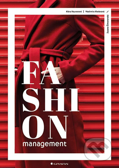 Kniha: Fashion management (Klára Haunerová a Vladimíra Khelerová). Grada, 2019 Kniha: Fashion management (Klára Haunerová a Vladimíra Khelerová). Grada, 2019