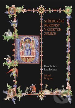 Kniha: Středověké rukopisy v českých zemích (Michal Dragoun). Scriptorium, 2019 Kniha: Středověké rukopisy v českých zemích (Michal Dragoun). Scriptorium, 2019