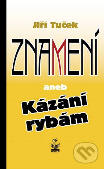 Kniha: Znamení aneb Kázání rybám (Jiří Tuček). Petrklíč, 2019 Kniha: Znamení aneb Kázání rybám (Jiří Tuček). Petrklíč, 2019
