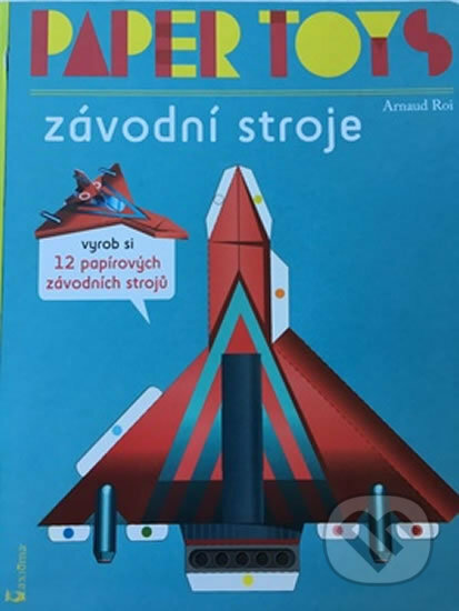 Kniha: Paper Toys Závodní stroje (Axióma). Axióma, 2016 Kniha: Paper Toys Závodní stroje (Axióma). Axióma, 2016