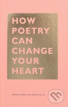 Kniha: How Poetry Can Change Your Heart (Andrea Gibson a Megan Falley). Chronicle Books, 2019 Kniha: How Poetry Can Change Your Heart (Andrea Gibson a Megan Falley). Chronicle Books, 2019