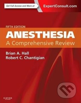 Kniha: Anesthesia (Brian A. Hall a Robert C. Chantigian). Elsevier Science, 2014 Kniha: Anesthesia (Brian A. Hall a Robert C. Chantigian). Elsevier Science, 2014