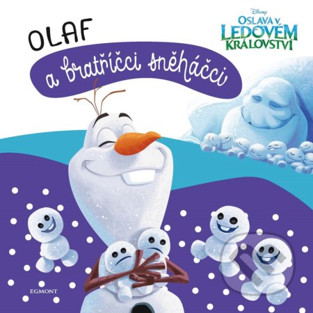 Kniha: Ledové království: Olaf a bratříčci sněháčci (Egmont ČR). Egmont ČR, 2019 Kniha: Ledové království: Olaf a bratříčci sněháčci (Egmont ČR). Egmont ČR, 2019