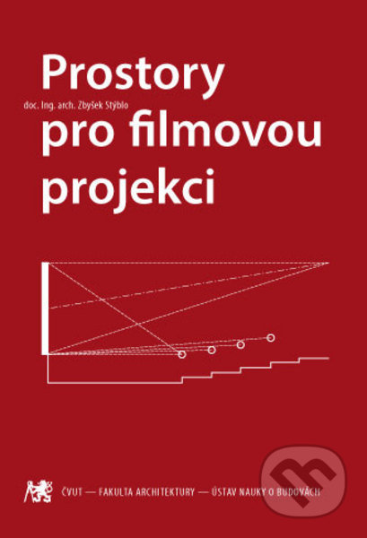 Kniha: Prostory pro filmovou projekci (Zbyšek Stýblo). CVUT Praha, 2015 Kniha: Prostory pro filmovou projekci (Zbyšek Stýblo). CVUT Praha, 2015
