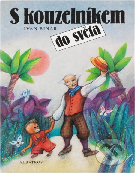 Kniha: S kouzelníkem do světa (Ivan Binar). Albatros SK Kniha: S kouzelníkem do světa (Ivan Binar). Albatros SK