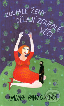 Kniha: Zase zoufalé ženy dělají zoufalé věci (Halina Pawlowská). Motto, 1996 Kniha: Zase zoufalé ženy dělají zoufalé věci (Halina Pawlowská). Motto, 1996