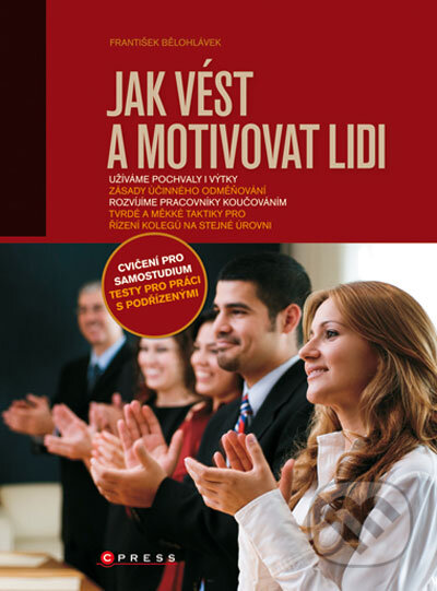Kniha: Jak vést a motivovat lidi (František Bělohlávek). Computer Press, 2008 Kniha: Jak vést a motivovat lidi (František Bělohlávek). Computer Press, 2008