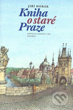 Kniha o staré Praze - Jiří Horák, Dokořán
