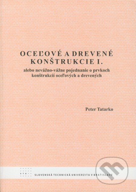 Kniha: Oceľové a drevené konštrukcie I. (Peter Tatarko). STU, 2008 Kniha: Oceľové a drevené konštrukcie I. (Peter Tatarko). STU, 2008