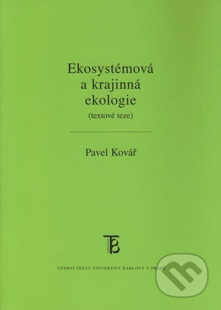 Ekosystémová a krajinná ekologie (textové teze) - Pavel Kovář, Karolinum, 2008