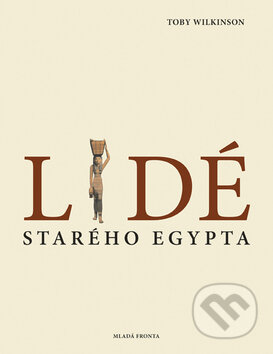 Kniha: Lidé starého Egypta (Toby Wilkinson). Mladá fronta, 2008 Kniha: Lidé starého Egypta (Toby Wilkinson). Mladá fronta, 2008