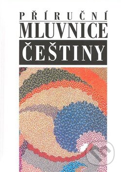 Kniha: Příruční mluvnice češtiny (Autorský kolektív). Nakladatelství Lidové noviny, 2008 Kniha: Příruční mluvnice češtiny (Autorský kolektív). Nakladatelství Lidové noviny, 2008