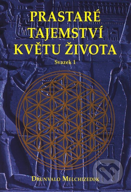 Kniha: Prastaré tajemství květu života (svazek 1) (Drunvalo Melchizedek). Pragma, 2008 Kniha: Prastaré tajemství květu života (svazek 1) (Drunvalo Melchizedek). Pragma, 2008