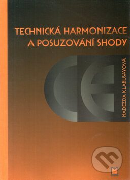 Kniha: Technická harmonizace a posuzování shody (Nadežda Klabusayová). Montanex, 2007 Kniha: Technická harmonizace a posuzování shody (Nadežda Klabusayová). Montanex, 2007