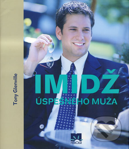 Kniha: Imidž úspešného muža (Tony Glenville). Príroda, 2008 Kniha: Imidž úspešného muža (Tony Glenville). Príroda, 2008