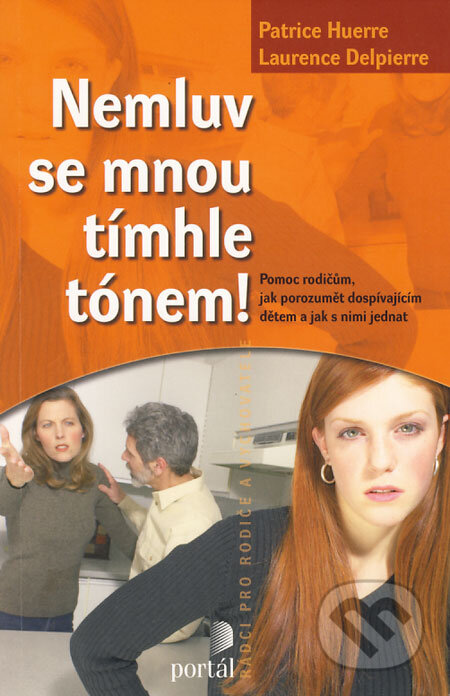 Kniha: Nemluv se mnou tímhle tónem! (Laurence Delpierre a Patrice Huerre). Portál, 2008 Kniha: Nemluv se mnou tímhle tónem! (Laurence Delpierre a Patrice Huerre). Portál, 2008