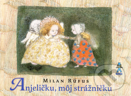 Kniha: Anjeličku, môj strážničku (Milan Rúfus). Buvik, 2008 Kniha: Anjeličku, môj strážničku (Milan Rúfus). Buvik, 2008