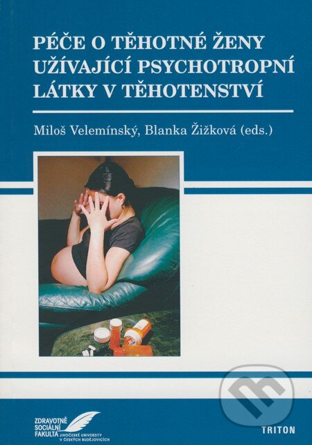 Kniha: Péče o těhotné ženy užívající psychotropní látky v těhotenství (Miloš Velemínský a Blanka Žižková). Triton, 2008 Kniha: Péče o těhotné ženy užívající psychotropní látky v těhotenství (Miloš Velemínský a Blanka Žižková). Triton, 2008