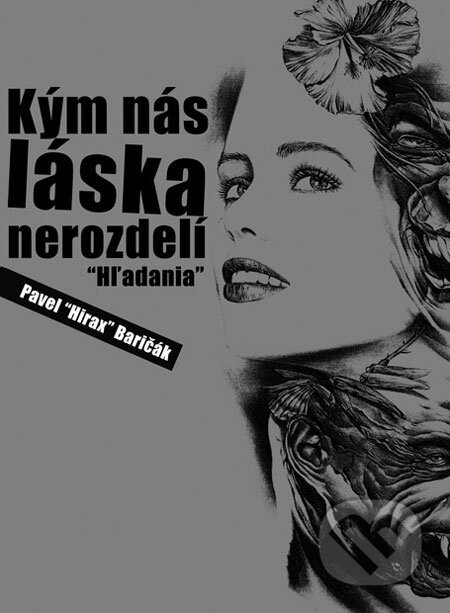 Kniha: Kým nás láska nerozdelí: Hľadania (Pavel Hirax Baričák). HladoHlas, 2008 Kniha: Kým nás láska nerozdelí: Hľadania (Pavel Hirax Baričák). HladoHlas, 2008
