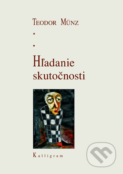 Kniha: Hľadanie skutočnosti (Teodor Münz). Kalligram, 2008 Kniha: Hľadanie skutočnosti (Teodor Münz). Kalligram, 2008