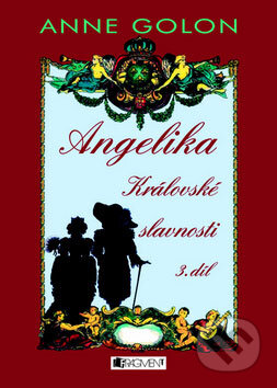 Kniha: Angelika - Královské slavnosti 3 (Anne Golon). Nakladatelství Fragment, 2008 Kniha: Angelika - Královské slavnosti 3 (Anne Golon). Nakladatelství Fragment, 2008