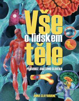 Kniha: Vše o lidském těle (Anna Claybourne). Ottovo nakladatelství, 2008 Kniha: Vše o lidském těle (Anna Claybourne). Ottovo nakladatelství, 2008