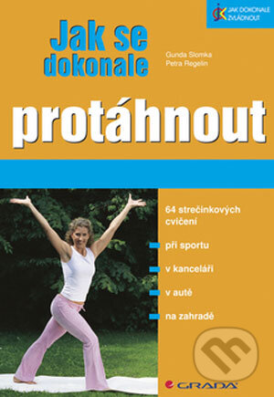 Kniha: Jak se dokonale protáhnout (Gunda Slomka a Petra Regelin). Grada, 2008 Kniha: Jak se dokonale protáhnout (Gunda Slomka a Petra Regelin). Grada, 2008