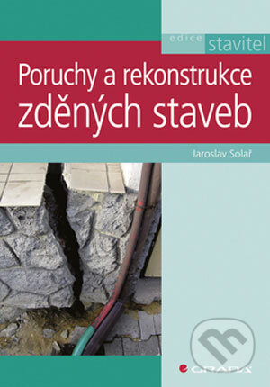 Kniha: Poruchy a rekonstrukce zděných staveb (Jaroslav Solař). Grada, 2008 Kniha: Poruchy a rekonstrukce zděných staveb (Jaroslav Solař). Grada, 2008