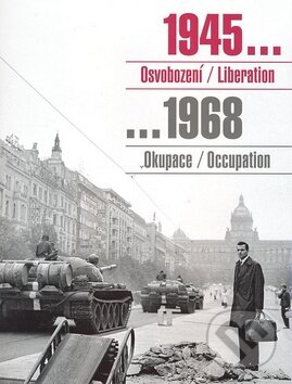 Kniha: 1945... Osvobození / Liberation ...1968 Okupace / Occupation (Kant). Kant, 2008 Kniha: 1945... Osvobození / Liberation ...1968 Okupace / Occupation (Kant). Kant, 2008