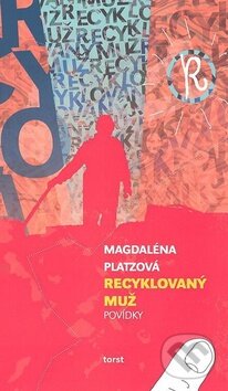 Kniha: Recyklovaný muž (Magdaléna Platzová). Torst, 2008 Kniha: Recyklovaný muž (Magdaléna Platzová). Torst, 2008