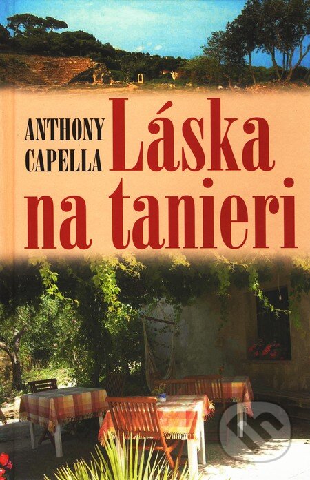 Kniha: Láska na tanieri (Anthony Capella). Slovenský spisovateľ, 2008 Kniha: Láska na tanieri (Anthony Capella). Slovenský spisovateľ, 2008