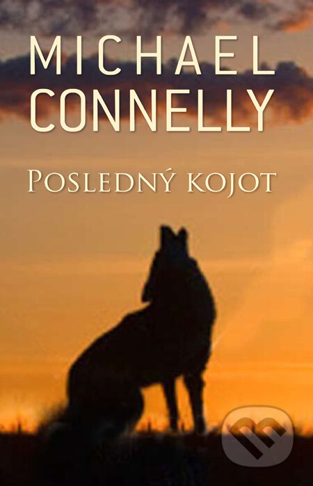 Kniha: Posledný kojot (Michael Connelly). Slovart, 2008 Kniha: Posledný kojot (Michael Connelly). Slovart, 2008