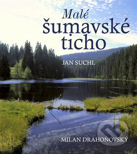 Kniha: Malé šumavské ticho (Jan Suchl). Nakladatelství Erika, 2008 Kniha: Malé šumavské ticho (Jan Suchl). Nakladatelství Erika, 2008