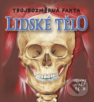 Kniha: Lidské tělo - trojrozměrná fakta (Eastone Books). Eastone Books, 2008 Kniha: Lidské tělo - trojrozměrná fakta (Eastone Books). Eastone Books, 2008