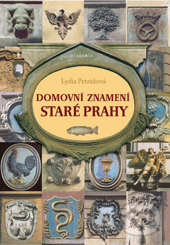 Kniha: Domovní znamení staré Prahy (Lydia Petráňová). Academia, 2008 Kniha: Domovní znamení staré Prahy (Lydia Petráňová). Academia, 2008