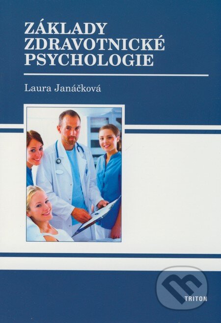 Kniha: Základy zdravotnické psychologie (Laura Janáčková). Triton, 2008 Kniha: Základy zdravotnické psychologie (Laura Janáčková). Triton, 2008