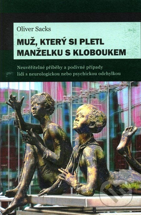Kniha: Muž, který si pletl manželku s kloboukem (Oliver Sacks). Dybbuk, 2008 Kniha: Muž, který si pletl manželku s kloboukem (Oliver Sacks). Dybbuk, 2008