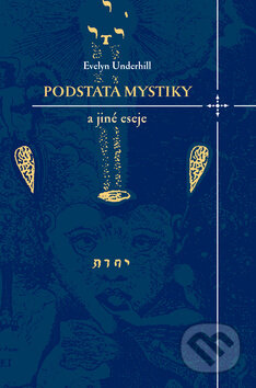Kniha: Podstata mystiky a jiné eseje (Evelyn Underhill). Dybbuk, 2008 Kniha: Podstata mystiky a jiné eseje (Evelyn Underhill). Dybbuk, 2008