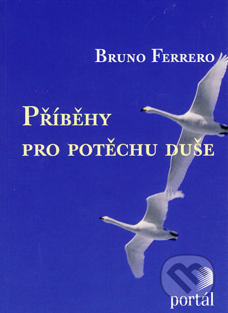 Kniha: Příběhy pro potěchu duše (Bruno Ferrero). Portál, 2008 Kniha: Příběhy pro potěchu duše (Bruno Ferrero). Portál, 2008