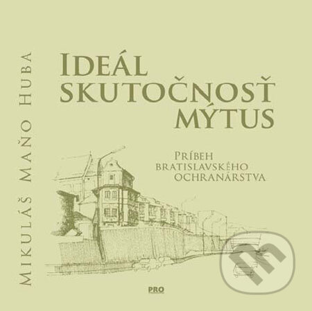 Kniha: Ideál, skutočnosť, mýtus (Mikuláš Huba). PRO, 2008 Kniha: Ideál, skutočnosť, mýtus (Mikuláš Huba). PRO, 2008