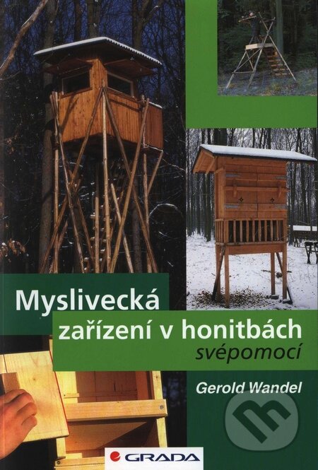 Kniha: Myslivecká zařízení v honitbách svépomocí (Gerold Wandel). Grada, 2007 Kniha: Myslivecká zařízení v honitbách svépomocí (Gerold Wandel). Grada, 2007