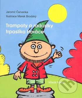 Kniha: Trampoty a radůstky trpaslíka Horáce (Jaromír Červenka). Mladá fronta, 2007 Kniha: Trampoty a radůstky trpaslíka Horáce (Jaromír Červenka). Mladá fronta, 2007