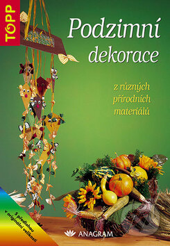 Kniha: Podzimní dekorace z různých přírodních materiálů (Anagram). Anagram Kniha: Podzimní dekorace z různých přírodních materiálů (Anagram). Anagram