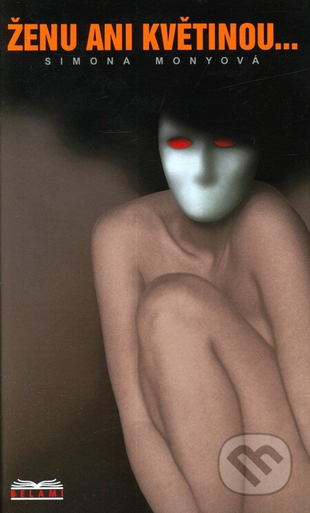Kniha: Ženu ani květinou... (Simona Monyová). MONY, 2004 Kniha: Ženu ani květinou... (Simona Monyová). MONY, 2004