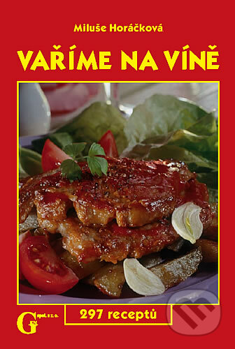 Kniha: Vaříme na víně (Miluše Horáčková). Gen, 2005 Kniha: Vaříme na víně (Miluše Horáčková). Gen, 2005