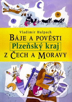 Kniha: Báje a pověsti z Čech a Moravy Plzeňsko (Vladimír Hulpach). Libri Kniha: Báje a pověsti z Čech a Moravy Plzeňsko (Vladimír Hulpach). Libri