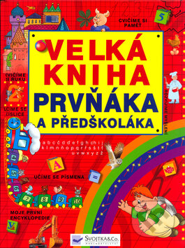 Kniha: Velká kniha prvňáka a předškoláka (Jiří Dvořák). Svojtka&Co. Kniha: Velká kniha prvňáka a předškoláka (Jiří Dvořák). Svojtka&Co.