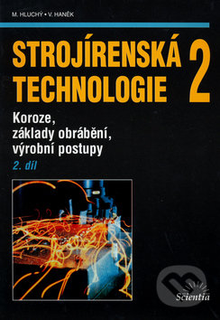 Strojírenská technologie 2 (2. díl) - Miroslav Hluchý a kol., Scientia, 2001